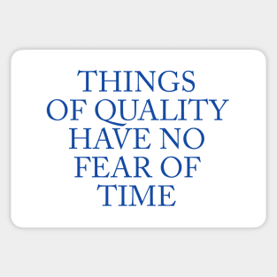 THINGS OF QUALITY HAVE NO FEAR OF TIME Sticker